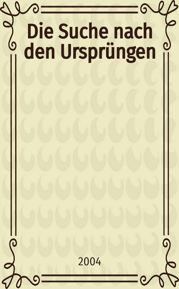 Die Suche nach den Ursprüngen : von der Bedeutung des frühen Mittelalters = Поиски истоков: Их значение для раннего средневековья