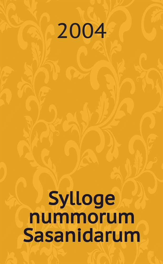 Sylloge nummorum Sasanidarum : Paris - Berlin - Wien. Bd. 3[1] : Shapur II - Kawad I/2. Regierung