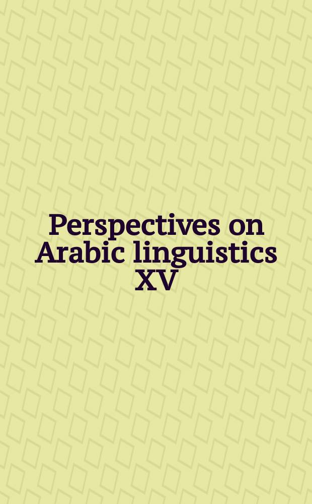 Perspectives on Arabic linguistics XV : papers from the Fifteenth annual symposium on Arabic linguistics, Salt Lake City, 2001 = Перспективы арабской лингвистики