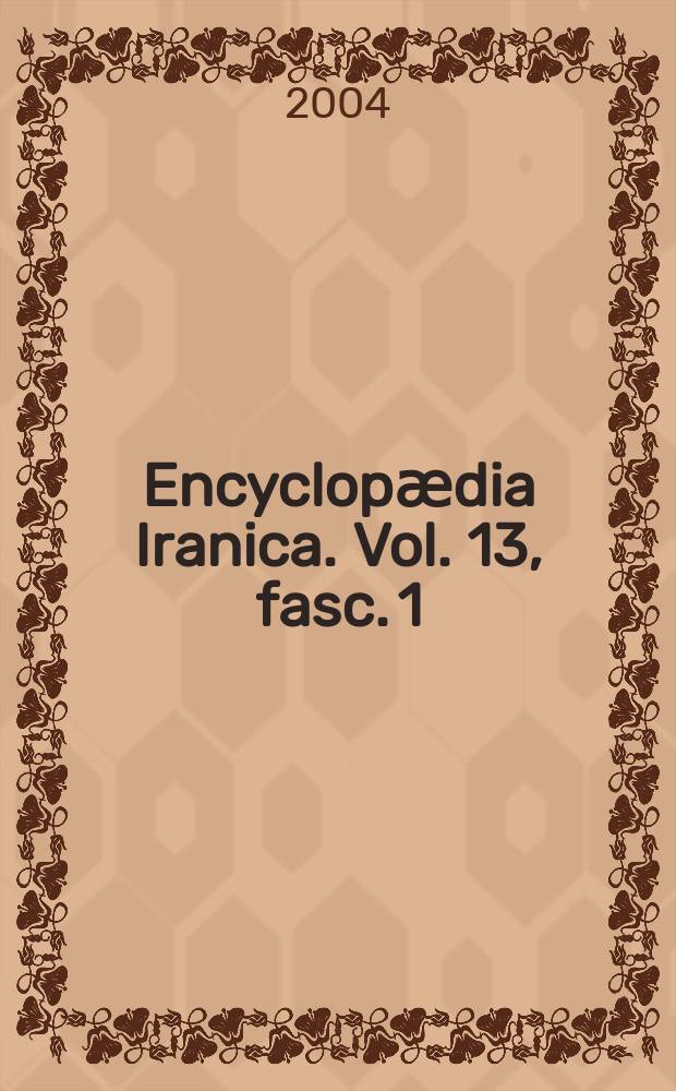 Encyclopӕdia Iranica. Vol. 13, fasc. 1 : Illuminationism - Industrialization II