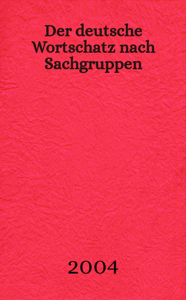 Der deutsche Wortschatz nach Sachgruppen = Немецкая лексика по предметным группам