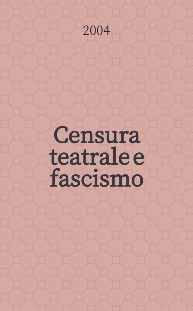 Censura teatrale e fascismo (1931-1944) : La storia, l'arch., l'inventario = Театральная цензура во времена фашизма 1931-1944