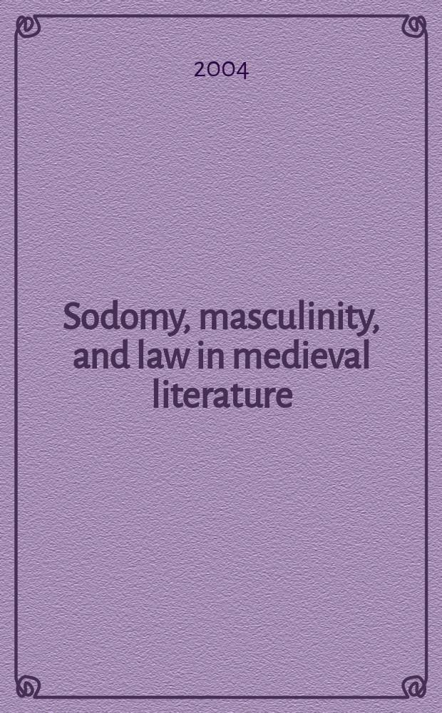Sodomy, masculinity, and law in medieval literature : France and England, 1050-1230 = Содом,мужское и закон в средневековой литературе: Франция и Англия 1050-1230
