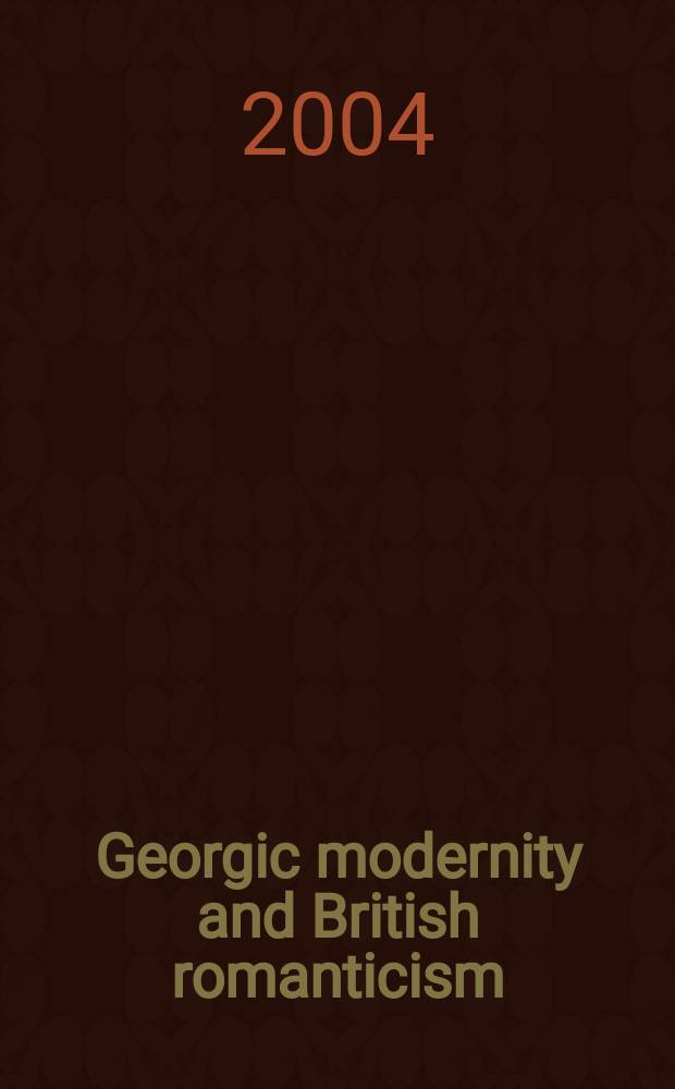 Georgic modernity and British romanticism : poetry and the mediation of history = Сельская современность и британский романтизм
