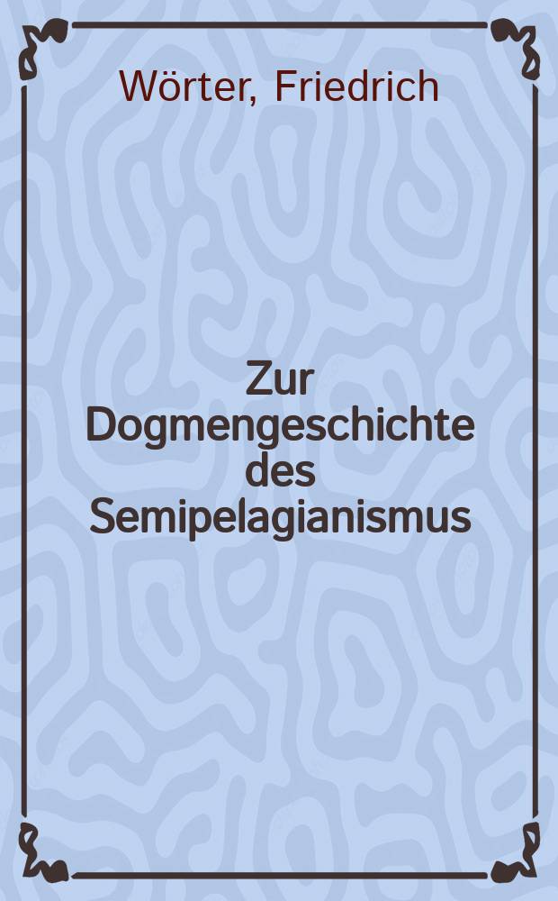 Zur Dogmengeschichte des Semipelagianismus = К истории догм семипелагианизма