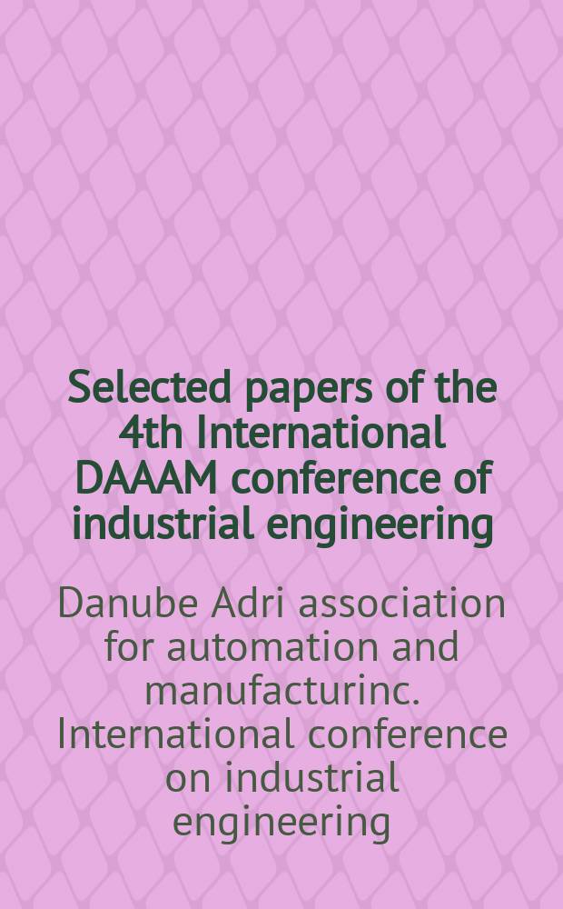 Selected papers of the 4th International DAAAM conference of industrial engineering