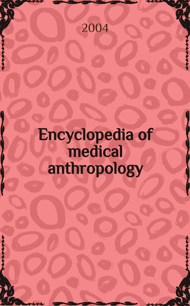 Encyclopedia of medical anthropology : health and illness in the world's cultures. Vol. 1 : Topics