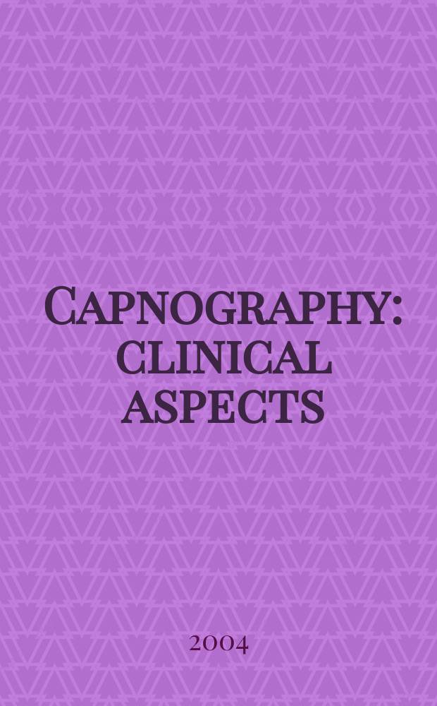 Capnography: clinical aspects : carbon dioxide over time and volume = Капнография. Клинические аспекты.