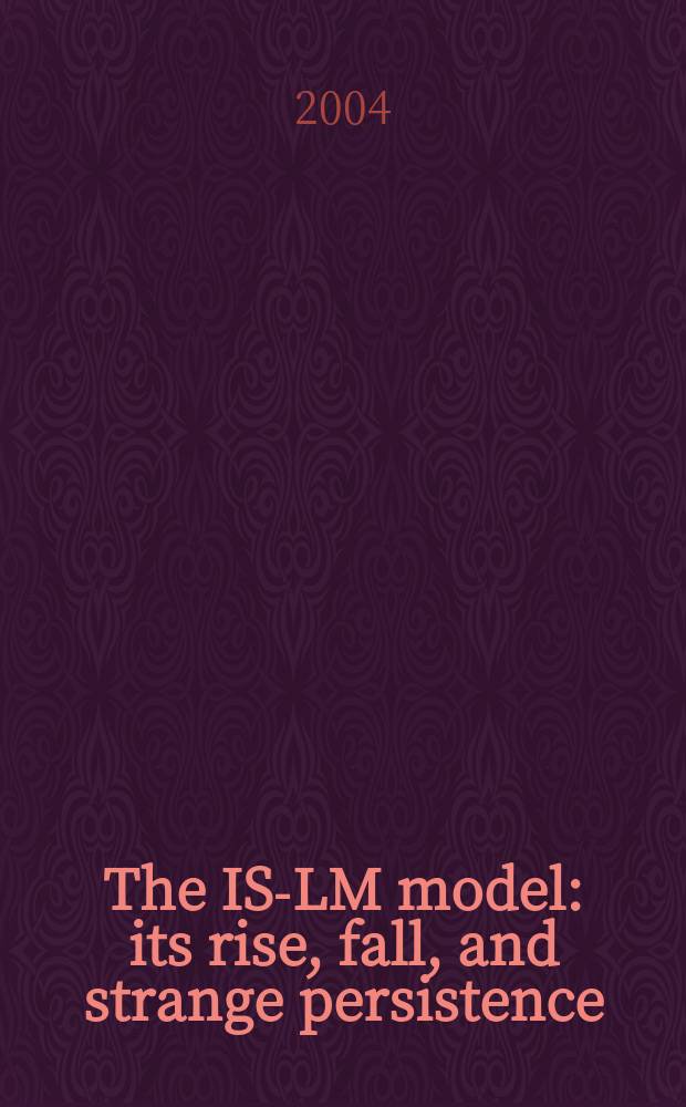 The IS-LM model: its rise, fall, and strange persistence = Подъем, падение и странное постоянство