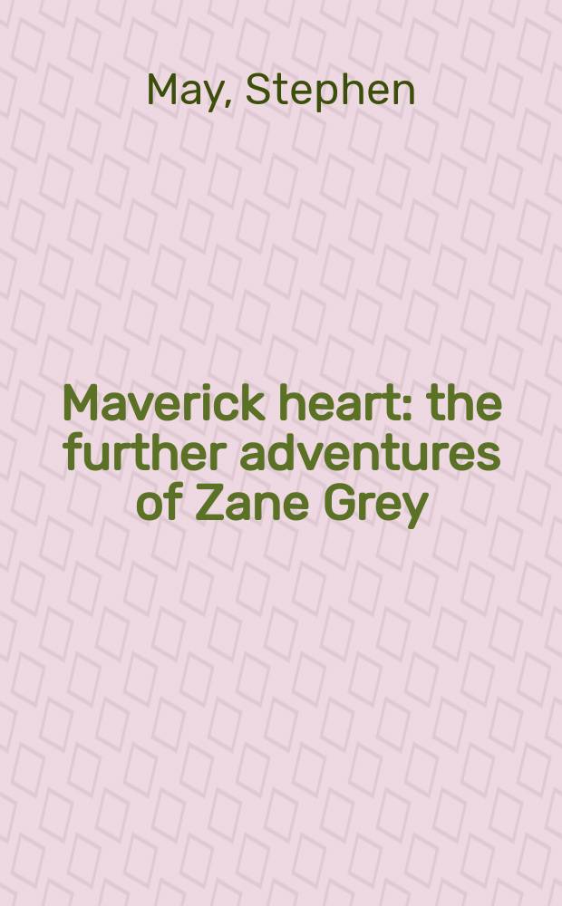 Maverick heart : the further adventures of Zane Grey = Сердце Мэврика: приключения Зейна Грея
