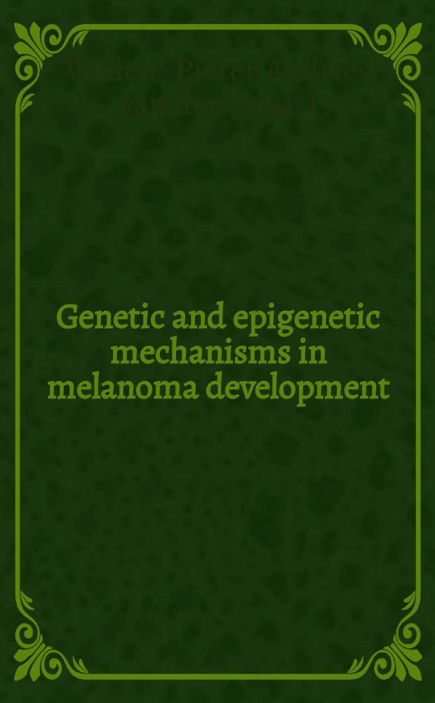 Genetic and epigenetic mechanisms in melanoma development : proefschr = Генетические и эпигенетические механизмы в развитии меланомы.
