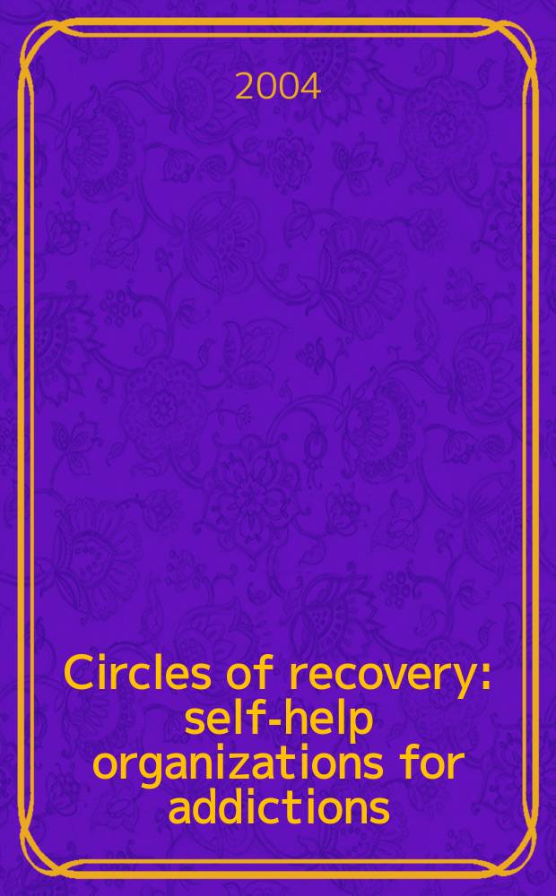 Circles of recovery : self-help organizations for addictions = Круги выздоровления.