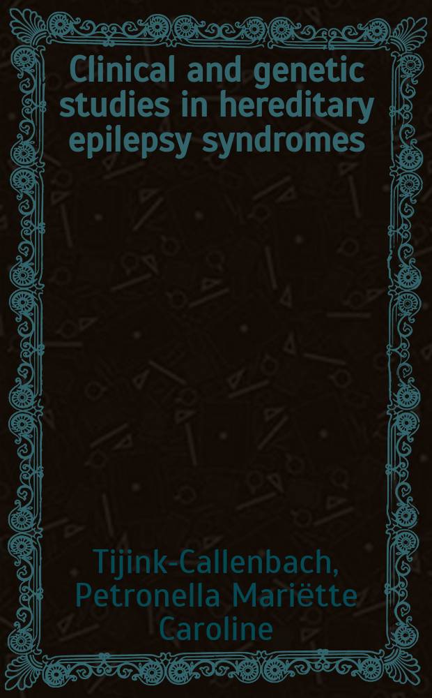 Clinical and genetic studies in hereditary epilepsy syndromes : proefschrift = Клиническое и генетическое изучение наследственных синдромов эпилепсии.