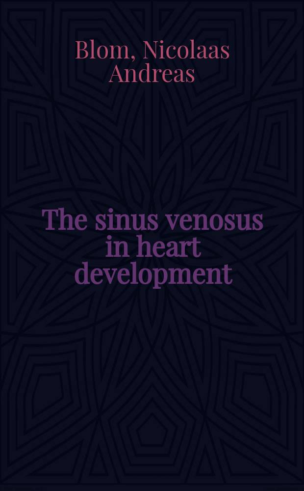 The sinus venosus in heart development : contribution to the cardiac conduction system and atrial septum : proefschrift = Венозный синус и развитие сердца. Связь с проводящей системой и предсердной перегородкой.