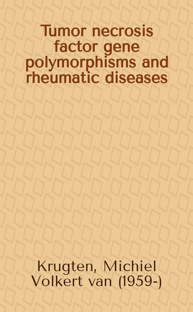 Tumor necrosis factor gene polymorphisms and rheumatic diseases : proefschrift = Генный полиморфизм фактора некроза опухоли и ревматические болезни.