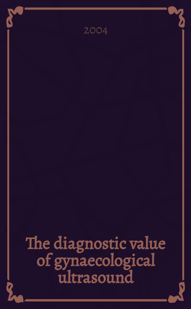 The diagnostic value of gynaecological ultrasound : proefschrift = Диагностический уровень ультразвука в гинекологии.