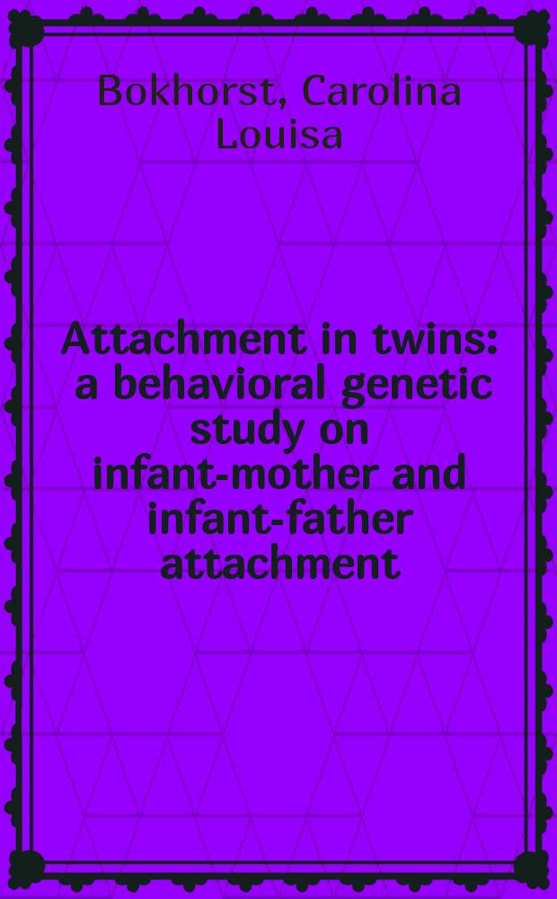 Attachment in twins : a behavioral genetic study on infant-mother and infant-father attachment : proefschrift = Привязанности у близнецов