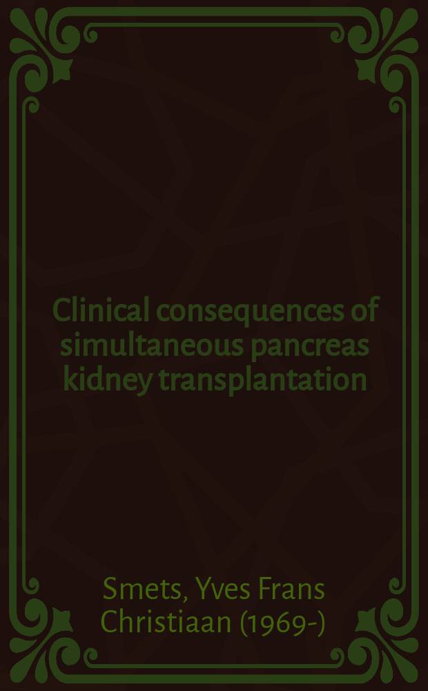 Clinical consequences of simultaneous pancreas kidney transplantation : proefschrift = Клинические результаты одномоментной пересадки поджелудочной железы и почки.
