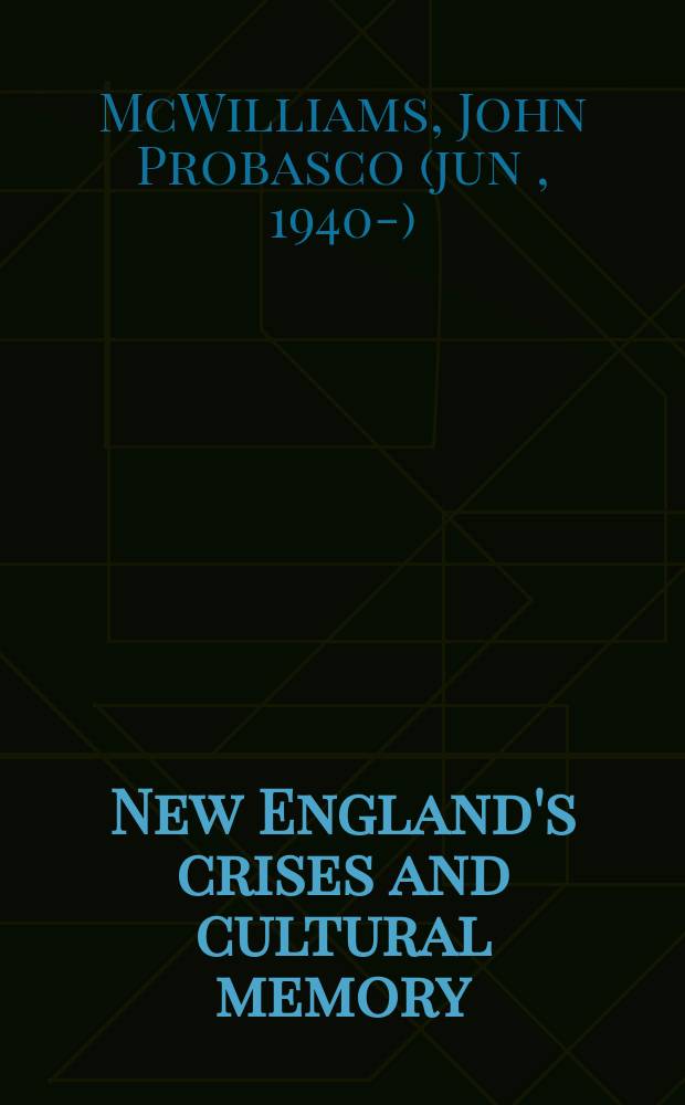 New England's crises and cultural memory : literature, politics, history, religion, 1620-1860 = Новоанглийский кризис и культурное наследие