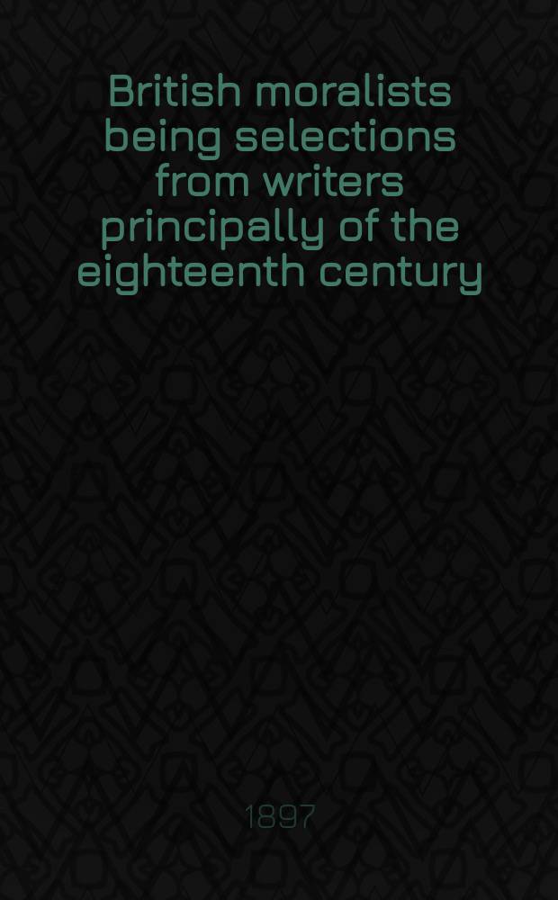 British moralists being selections from writers principally of the eighteenth century : in 2 vol. Vol. 1
