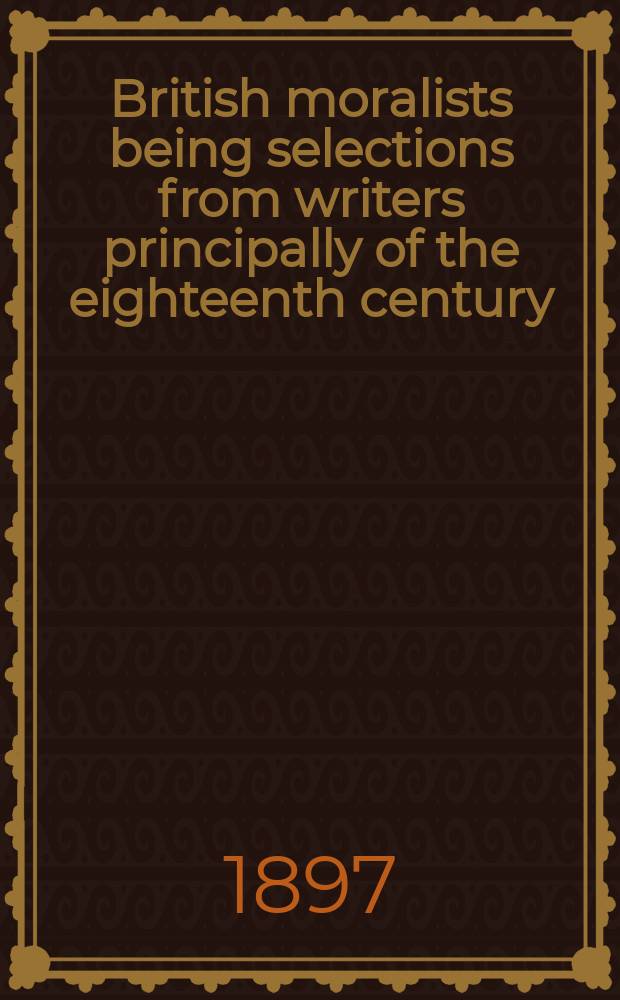 British moralists being selections from writers principally of the eighteenth century : in 2 vol