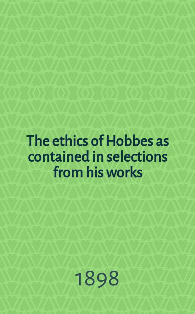 The ethics of Hobbes as contained in selections from his works