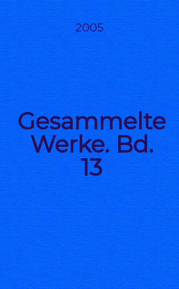 Gesammelte Werke. Bd. 13 : Mythe, Sage, Märe und Fabel im Leben und Bewuβtsein des deutschen Volkes