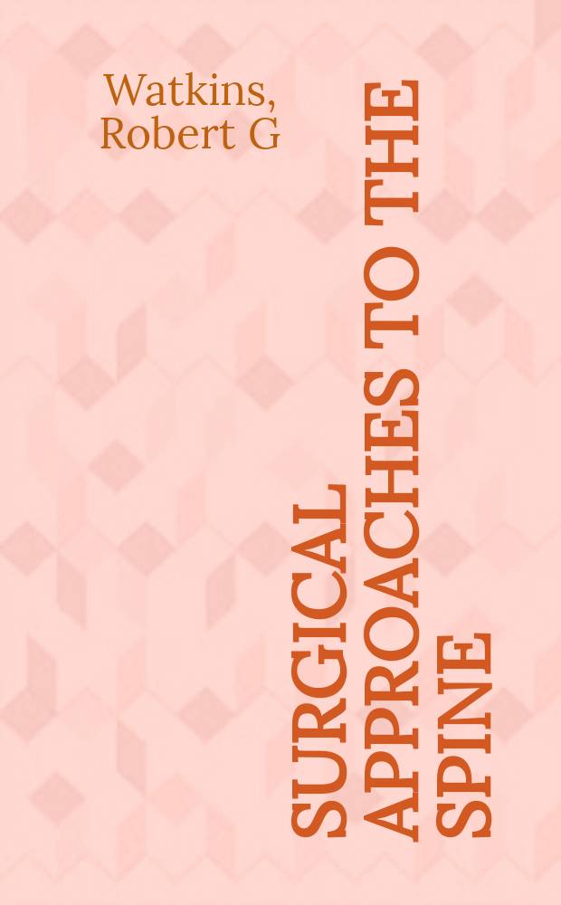 Surgical approaches to the spine = Хирургические подходы к позвоночнику.
