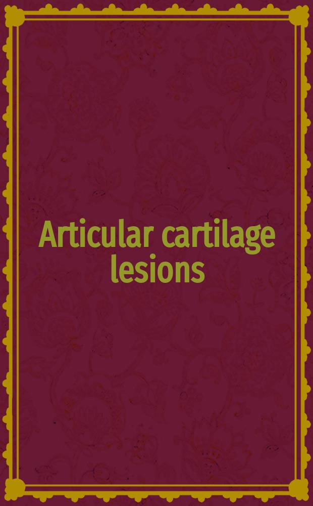 Articular cartilage lesions : a practical guide to assessment and treatment = Повреждения суставных хрящей.