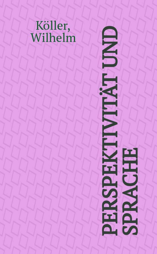 Perspektivität und Sprache : zur Struktur von Objektivierungsformen in Bildern, im Denken und in der Sprache = Перспектива и язык: О структуре форм объективизации в живописи, мышлении и языке