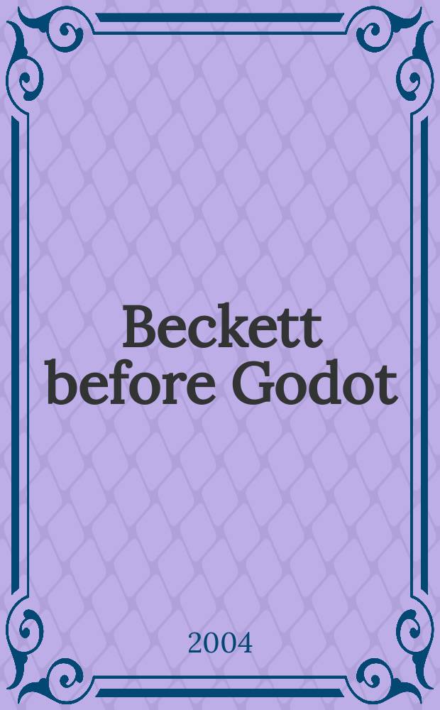 Beckett before Godot = Самуэль Беккет до пьесы "В ожидании Годо"