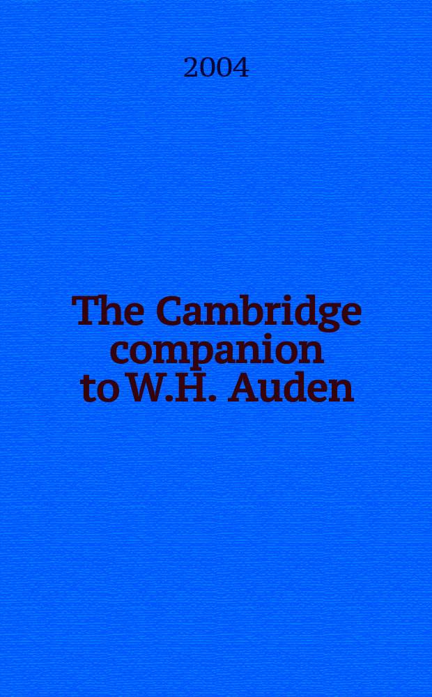 The Cambridge companion to W.H. Auden : essays = Уистен Хью Оден