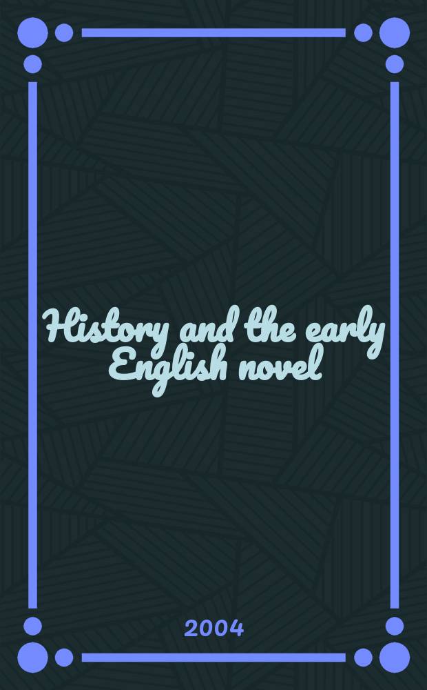 History and the early English novel : matters of fact from Bacon to Defoe = История и ранний английский роман