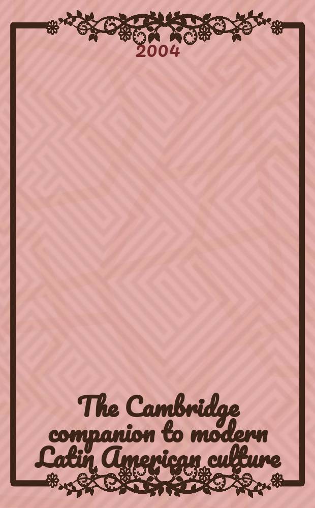 The Cambridge companion to modern Latin American culture = Современная культура Латинской Америки
