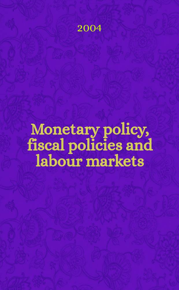 Monetary policy, fiscal policies and labour markets : macroeconomic policymaking in the EMU : based on the papers presented at a Conference hosted by the University of Milano-Bicocca in September 2001 = Денежная политика, налоговая политика и рынок труда