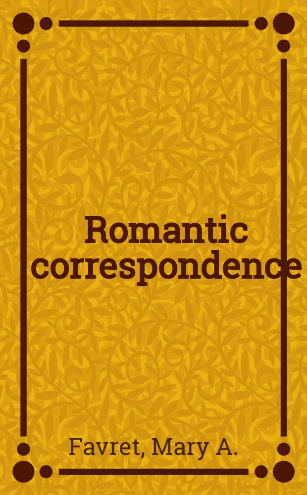 Romantic correspondence : women, politics and the fiction of letters = Романтическая переписка