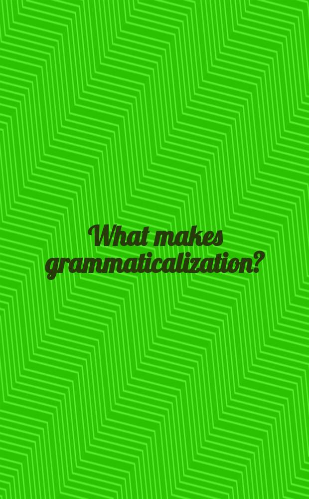 What makes grammaticalization? : a look from its fringes and its components = Что происходит при грамматикализации?