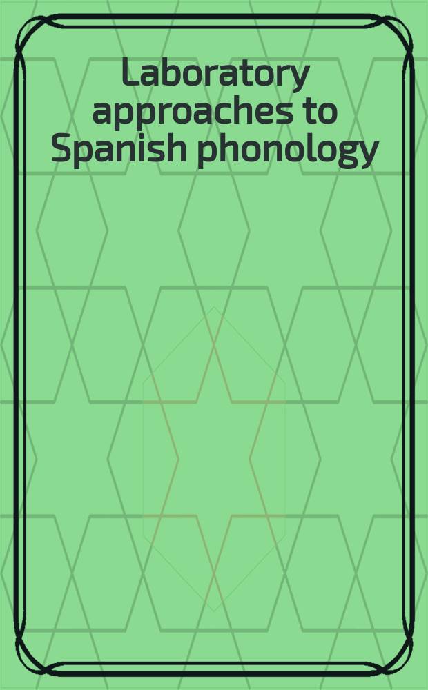 Laboratory approaches to Spanish phonology : based on the papers organized at the University of Minnesota in September 2002 = Лабораторный подход к испанской фонологии