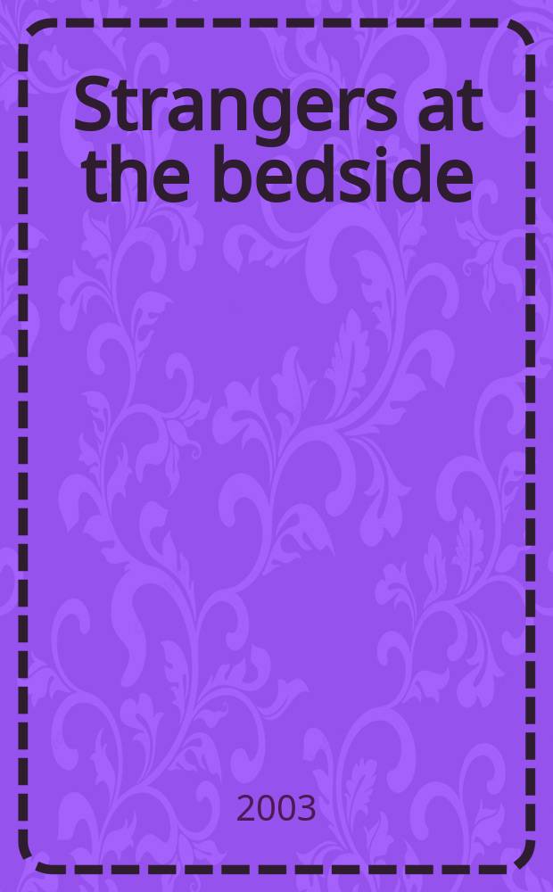 Strangers at the bedside : a history of how law and bioethics transformed medical decision making = Незнакомцы у кровати. История того, как закон и биоэтика изменили принятие решений в медицине.