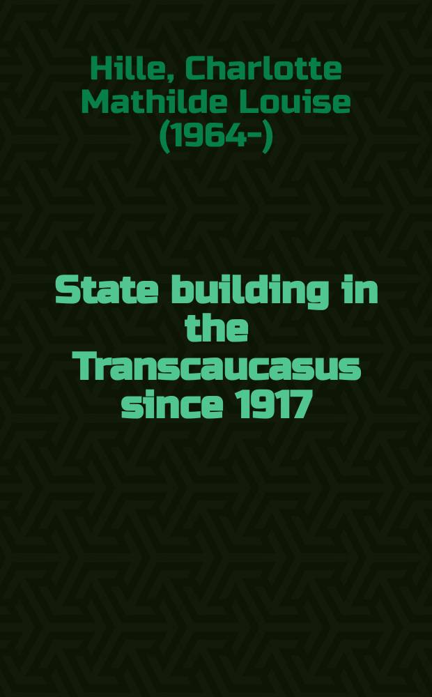 State building in the Transcaucasus since 1917 : proefschr = Государственное строительство в Закавказье с 1917 года