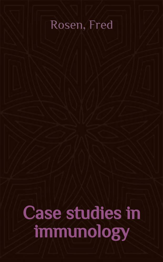 Case studies in immunology : a clinical companion = Изучение случаев в иммунологии.