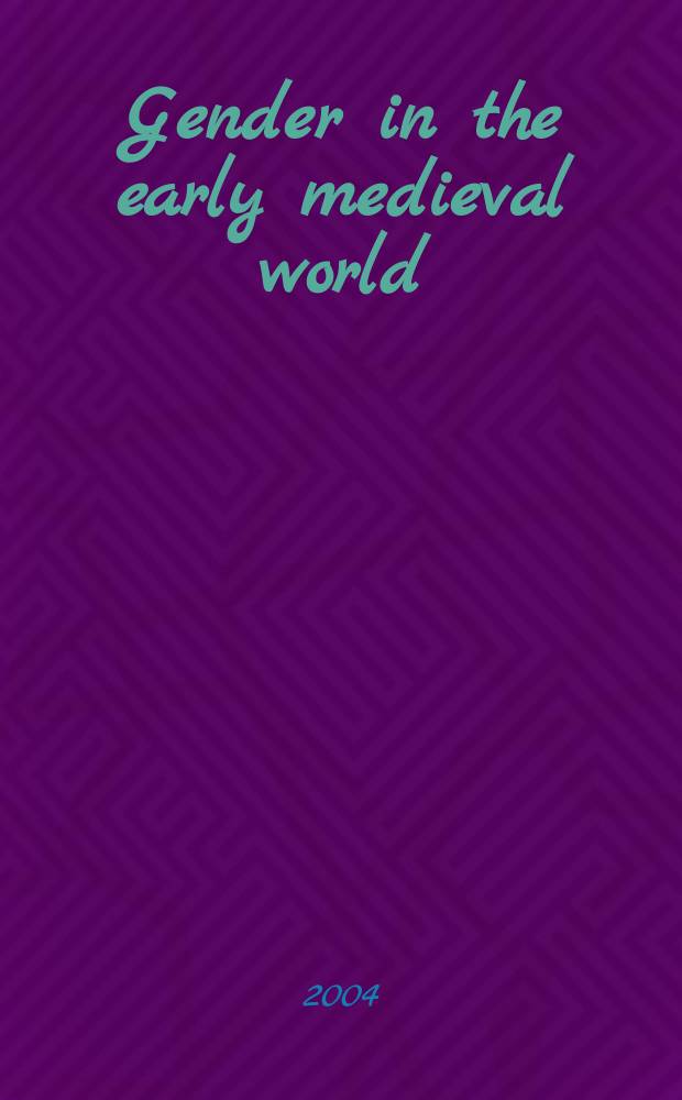 Gender in the early medieval world : east and west, 300-900 = Гендер в раннем средневековье