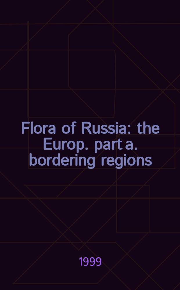 Flora of Russia : the Europ. part a. bordering regions : transl. from Russian