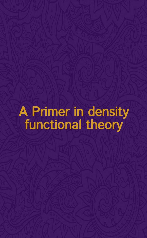 A Primer in density functional theory : based on the lectures presented in the Second Coimbra school on computational physics in August 2001
