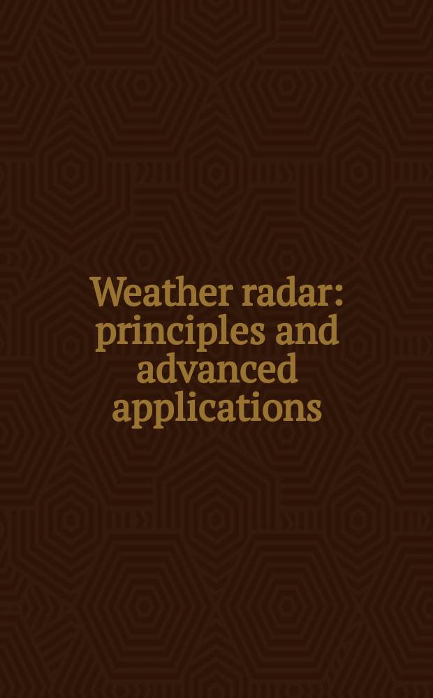 Weather radar : principles and advanced applications = Погодные радары
