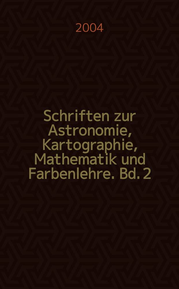 Schriften zur Astronomie, Kartographie, Mathematik und Farbenlehre. Bd. 2 : Göttinger Arbeiten. Briefwechsel mit Leonhard Euler und Joseph-Nicolas Delisle