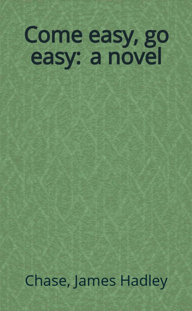 Come easy, go easy : a novel = Легко пришло, легко и ушло