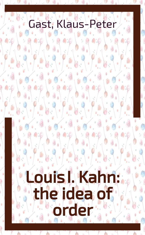 Louis I. Kahn : the idea of order = Луис Кан. Идея ордера
