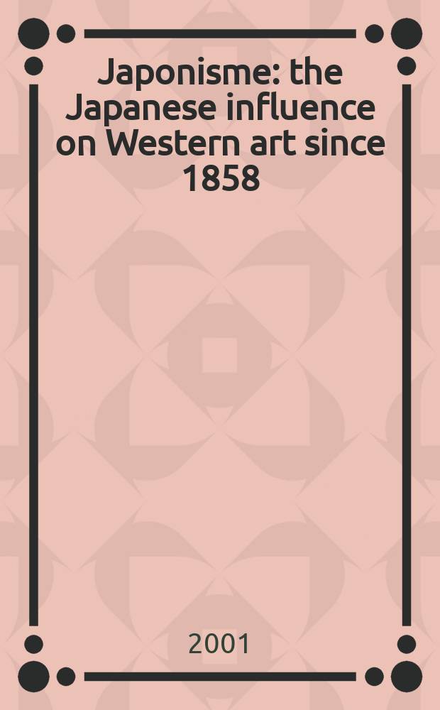 Japonisme : the Japanese influence on Western art since 1858 = Японизм