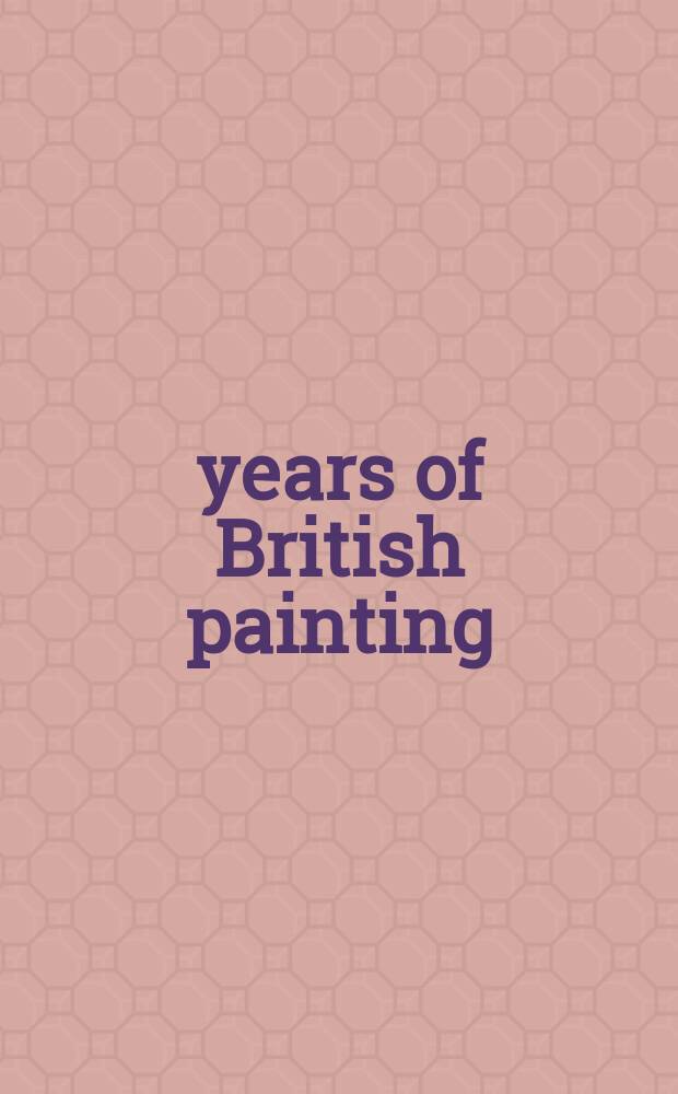 600 years of British painting : the Berger coll. : publ. to accompany an Exhib. at the Denver art museum, Oct. 10, 1998 - March 28, 1999